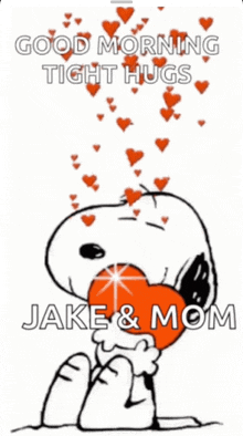 snoopy is holding a heart in his mouth and says good morning tight hugs jake & mom .