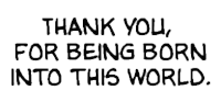 thank you for being born into this world is written in black on a white background