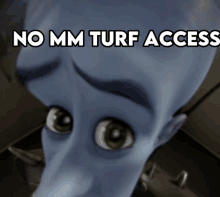 a cartoon character with the words no mm turf access