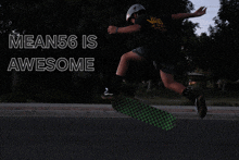 a person is riding a skateboard with the words mean56 is awesome above them