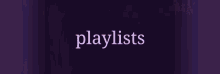 a purple background with the word playlists written on it