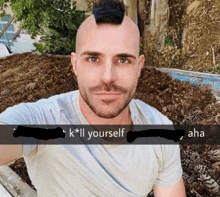 a man with a mohawk has a caption that says k * ll yourself aha