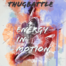 a poster that says ' thugbattle energy in motion '