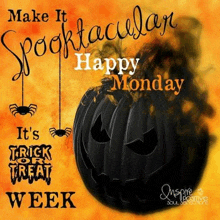 a black pumpkin with spiders hanging from it and the words make it spooktacular happy monday it 's trick treat week .