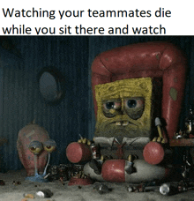 spongebob is sitting in a chair watching his teammates die while you sit there and watch