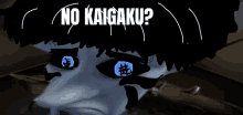 a drawing of a person with blue eyes and the words " no kaigaku " above them