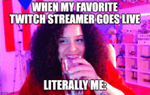 a woman with curly hair is drinking from a glass with a caption that says when my favorite twitch streamer goes live