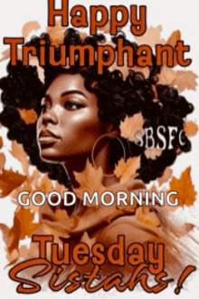 a poster that says happy triumphant good morning tuesday