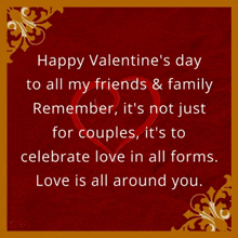 happy valentine 's day to all my friends & family