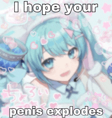 a picture of a girl with the words i hope your penis explodes below her