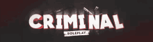 a banner that says criminal roleplay in red letters