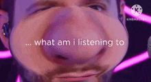 a close up of a man 's face with the words " what am i listening to " below it