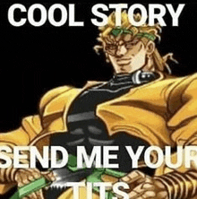 a cartoon of dio from jojo 's bizarre adventure is holding a knife and says `` cool story send me your tits ''