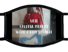 face mask that says vote lavitta murray ward 6 city council on it