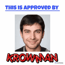 a picture of a man with the words " this is approved by krowman "