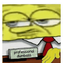 spongebob squarepants is wearing a suit and tie and has a sign that says `` professional dumbass '' .