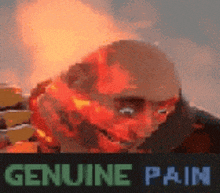 a picture of a man on fire with the words `` genuine pain '' on the bottom