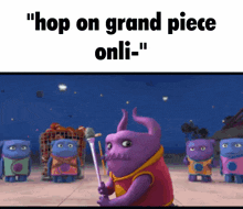 a purple monster holding a stick with the words " hop on grand piece onli- " below it