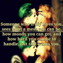 someone who truly loves you sees what a mess you can be how moody you can get