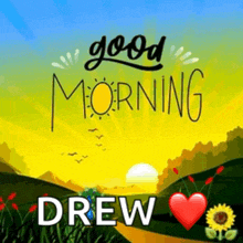 a picture of a sunrise with the words good morning drew written on it