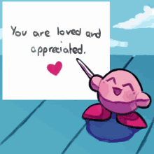 a drawing of kirby pointing at a sign that says you are loved and appreciated