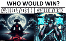 a poster that says who would win #alldaydsk and #alldaydsk