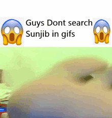 a picture of a surprised face with the words " guys dont search sunjib in gifs "