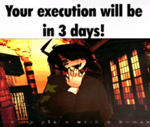 a picture of a person with the words " your execution will be in 3 days " on it