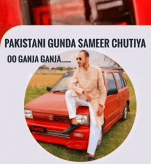 a man sits on the hood of a red car with the caption pakistani gunda sameer chutiya