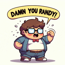 a cartoon of a man with glasses and a speech bubble that says " damn you randy "