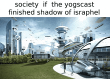 a picture of a futuristic city with the caption " society if the yogscast finished shadow of israpel "