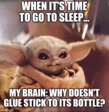 when it 's time to go to sleep ... my brain : why doesn t glue stick to its bottle ?