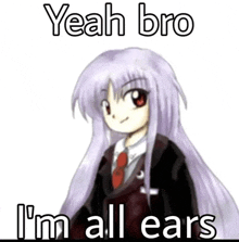 yeah bro i 'm all ears with a picture of a girl with long gray hair