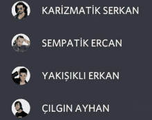 a row of four men with the names karizmatik serkan sempatik ercan and yakisikili erkan