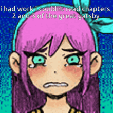 a cartoon girl with pink hair is crying and says i had work