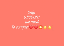 a pink background with the words only wisdom we need to conquer