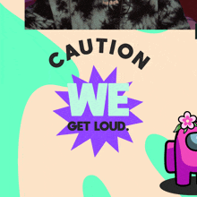 a pink among us character has a flower on its head and says caution we get loud