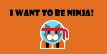 an orange background with a cat and the words " i want to be ninja " above it