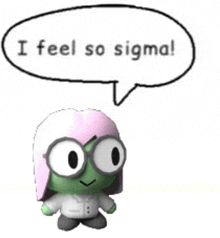 a cartoon character with a speech bubble saying i feel so sigma