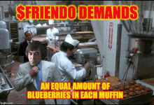 a man in a kitchen with the words $ friendo demands an equal amount of blueberries in each muffin written above him