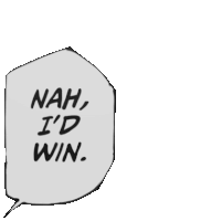 a speech bubble that says " nah i 'd win "