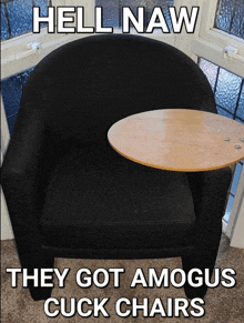 a black chair with a wooden table attached to it and the words hell naw they got amagus cuck chairs