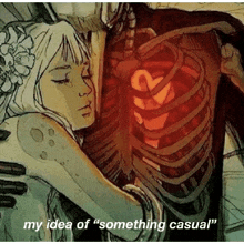 a drawing of a woman hugging a skeleton with the words my idea of something casual .