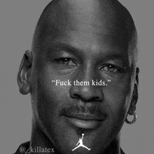 a black and white photo of michael jordan with the words " fuck them kids "