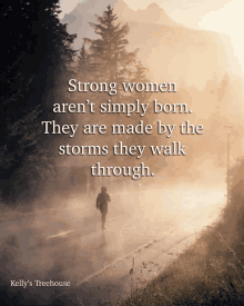 a quote from kelly 's treehouse says strong women aren t simply born