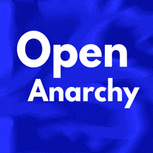 a blue background with the words open anarchy written in white