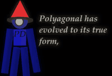 a poster that says polygonal has evolved to it 's true form