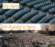 a crowd of people are gathered in a stadium with the words my fans and mr kanky 's fans