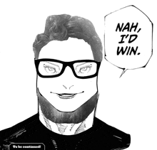 a black and white drawing of a man with glasses and a speech bubble that says " nah i 'd win "