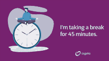 a man sits on top of a clock with the words " i 'm taking a break for 45 minutes "